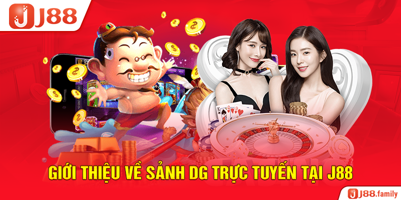 Giới thiệu về sảnh DG trực tuyến tại J88