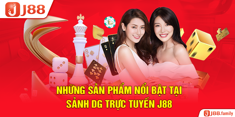 Những sản phẩm nổi bật tại sảnh DG trực tuyến J88