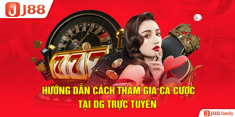 Hướng dẫn cách tham gia cá cược tại DG trực tuyến