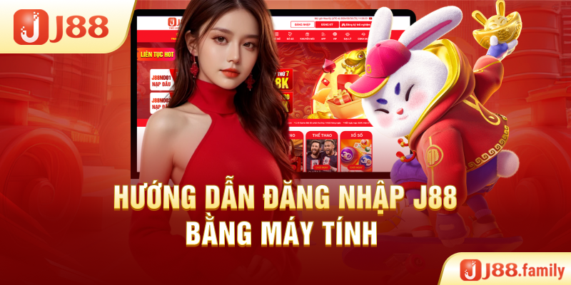 Hướng dẫn đăng nhập J88 bằng máy tính