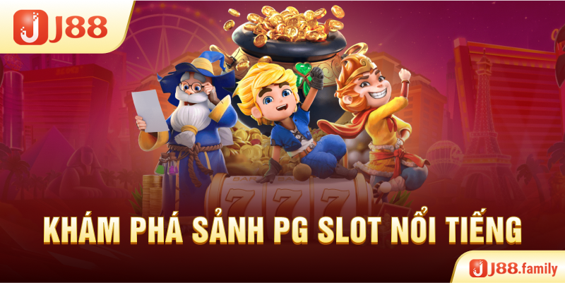 Khám phá sảnh PG Slot nổi tiếng
