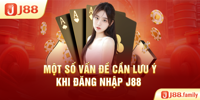 Một số vấn đề cần lưu ý khi đăng nhập J88