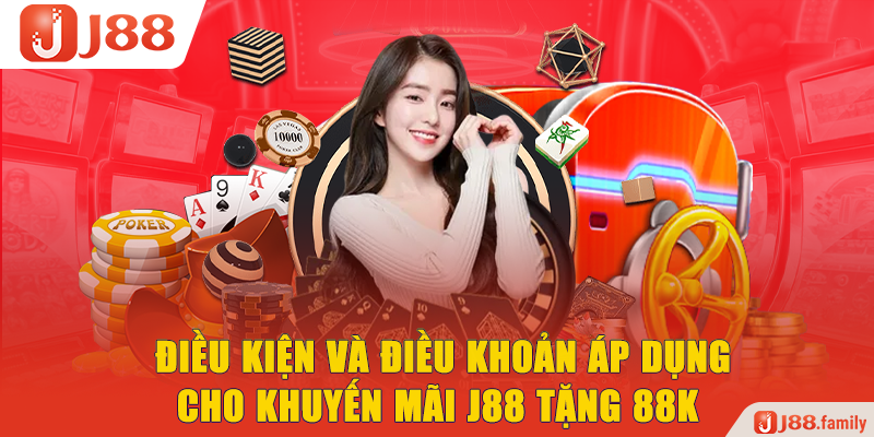 Điều kiện và điều khoản áp dụng cho khuyến mãi J88 tặng 88K