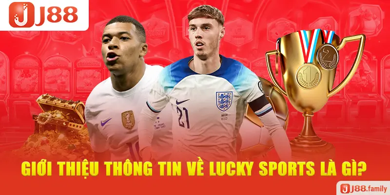 Giới thiệu thông tin về Lucky Sports là gì?