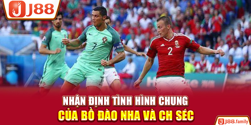 Nhận định tình hình chung của Bồ Đào Nha và CH Séc