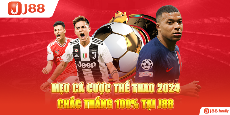 Mẹo cá cược thể thao 2024 chắc thắng 100% tại J88