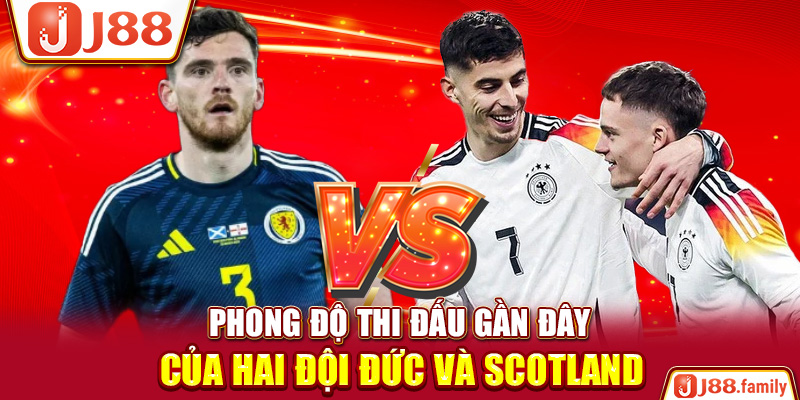 Phong độ thi đấu gần đây của hai đội Đức và Scotland
