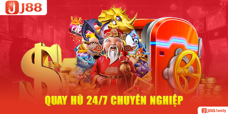 Quay hũ 24/7 chuyên nghiệp