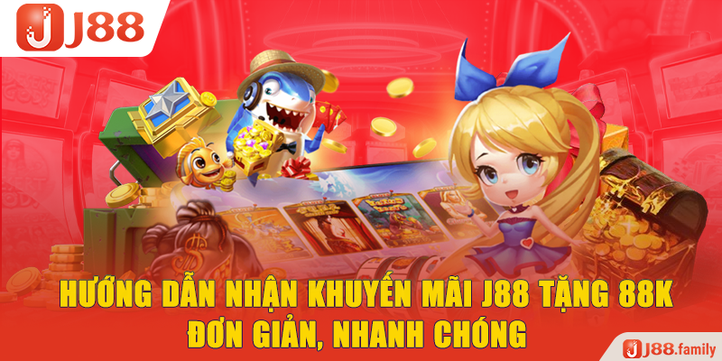 Hướng dẫn nhận khuyến mãi J88 tặng 88K đơn giản, nhanh chóng