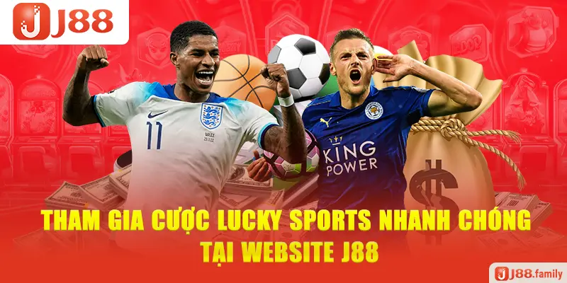 Tham gia cược Lucky Sports nhanh chóng tại website J88