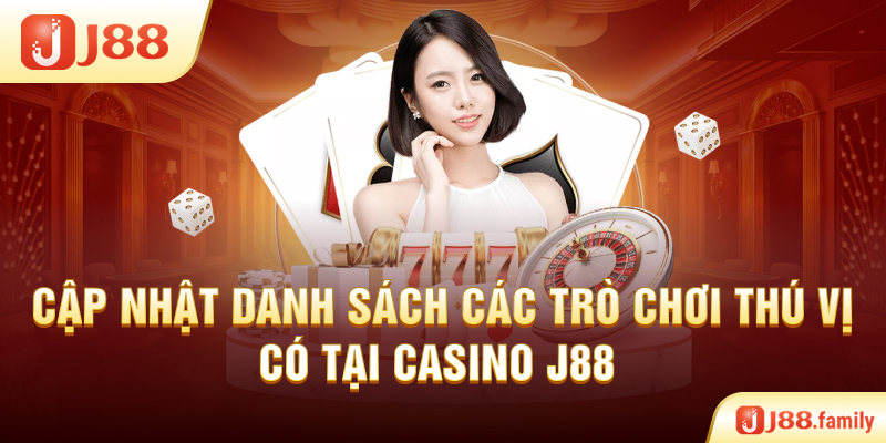 Cập nhật danh sách các trò chơi thú vị có tại Casino J88