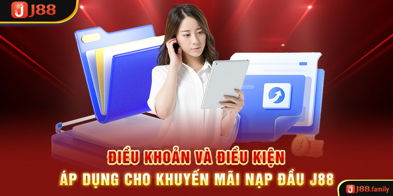 Điều khoản và điều kiện áp dụng cho khuyến mãi nạp đầu J88