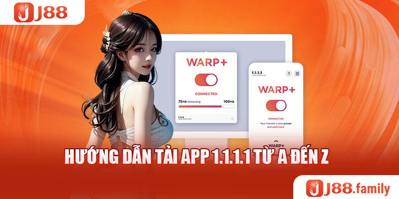 Hướng dẫn tải app 1.1.1.1 từ A đến Z