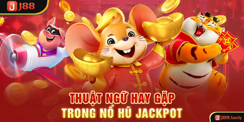 Thuật ngữ hay gặp trong nổ hũ jackpot